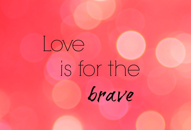 Love is for the brave