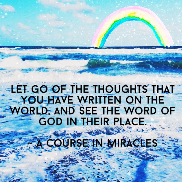 Let go of the thoughts you have written ACIM
